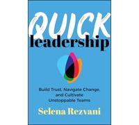 Quick Leadership: Build Trust, Navigate Change, and Cultivate Unstoppable Teams