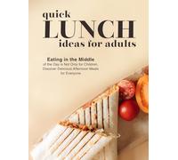 Quick Lunch Ideas for Adults: Eating in the Middle of the Day is Not Only for Children, Discover Delicious Afternoon Meals for Everyone