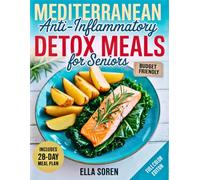 Quick Mediterranean Anti-Inflammatory Detox Meals for Seniors: Simple 5-Ingredient Budget Recipes | 28-Day Plan to Promote Energy, Mobility, and Healthy Aging Without Giving Up Great Taste