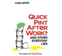 Quick Pint After Work?: And Other Everyday Lies