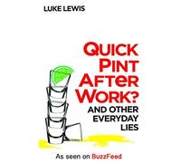 Quick Pint After Work?: And Other Everyday Lies by Luke Lewis (2014-10-23)