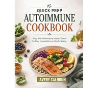 Quick prep Autoimmune cookbook: Easy Anti-Inflammatory Inspired Dishes for Busy Households and Mindful Eating