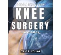 Quick Recovery Knee Surgery Handbook: Speedy Rehabilitation After Knee Surgery: A Comprehensive Method for Recovery
