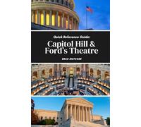 Quick Reference Guide: Capitol Hill & Ford's Theatre (Exploring Washington D.C.)
