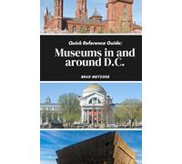 Quick Reference Guide: Museums in and around D.C. (Exploring Washington D.C.)