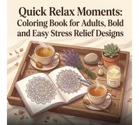 Quick Relax Moments: Coloring Book for Adults, Bold and Easy Stress Relief Designs: 43 Simple Cozy Illustrations of Mandalas, Botanicals, Nature and Mindful Scenes for Relaxation and Calm