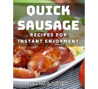 Quick Sausage Recipes for Instant Enjoyment: Delicious Sausage Meals for Fast and Easy Dining Gratification