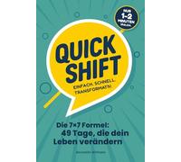 QUICK SHIFT - Die 7×7 Formel: 49 Tage, die dein Leben verändern: Tages-Impulse für Persönlichkeitsentwicklung, mentale Stärke und nachhaltige Transformation