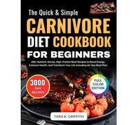 Quick & Simple Carnivore Diet Cookbook For Beginners: 150+ Time-Saving, Nutrient-Dense, High-Protein Meat Recipes to Boost Energy,and Feel Your Best. ... Lasting Success (Carnivore Basics Collection)