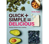 Quick + Simple = Delicious: Genius, Hassle-free Cooking