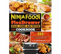 Quick & Simple Ninja Foodi FlexDrawer Dual Zone Air Fryer Cookbook: 365 Super Easy and Quick Family Meals Recipes for Everyday.