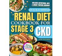 Quick & Simple Renal Diet Cookbook for Stage 3 CKD: Flavorful Recipes with Full Nutritional Info, Easy Instructions, and Smart Portion Control to Protect Your Kidneys Without Sacrificing Taste