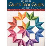 Quick Star Quilts & Beyond: 20 Dazzling Projects • Classroom-Tested Techniques • Galaxy of Inspiration
