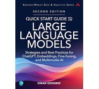 Quick Start Guide to Large Language Models: Strategies and Best Practices for ChatGPT, Embeddings, Fine-Tuning, and Multimodal AI (Addison-Wesley Data & Analytics Series)