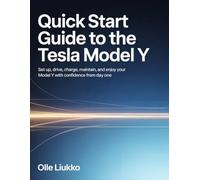 QUICK START GUIDE TO THE TESLA MODEL Y: Set Up, Drive, Charge, Maintain, and Enjoy Your Model Y with Confidence from Day One