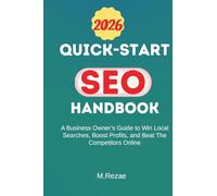 QUICK-START SEO HANDBOOK: A Business Owner's Guide To Win Local Searches, Boost Profits, and Beat The Competitors Online