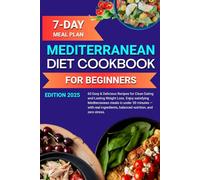 Quick & Super Simple Mediterranean Diet Cookbook for Beginners: 60 Flavor-Loaded 30-Minute Recipes to Torch Belly Fat, Boost Energy & Keep You Smiling Every Meal