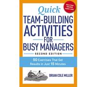 Quick Team-Building Activities for Busy Managers: 50 Exercises That Get Results in Just 15 Minutes