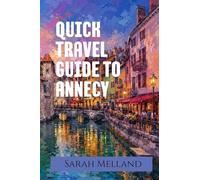 Quick Travel Guide to Annecy: The Undiscovered Series (1)