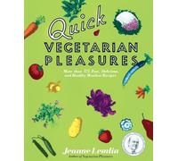 Quick Vegetarian Pleasures: More Than 175 Fast, Delicious, and Healthy Meatless Recipes