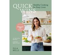 Quick Wins: Healthy Cooking for Busy Lives - The ultimate guide to easy, plant-b
