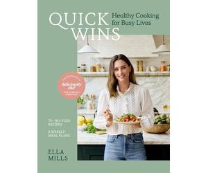 Quick Wins: Healthy Cooking for Busy Lives - The ultimate guide to easy, plant-b