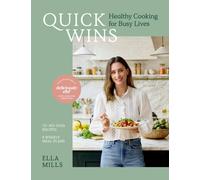 Quick Wins : Healthy Cooking for Busy Lives - The ultimate guide to easy, plant-based, healthy eating, packed with over 75 recipes and 8 meal plans