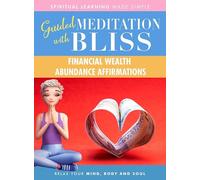 Quick Wisdom With Bliss Guided Meditation: Financial Wealth Abundance Affirmations