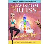 Quick Wisdom With Bliss: Kundalini Yoga In 30 Minutes