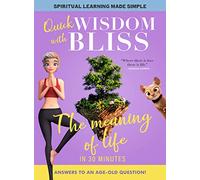 Quick Wisdom With Bliss: The Meaning Of Life