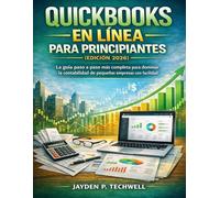 QUICKBOOKS EN LÍNEA PARA PRINCIPIANTES (EDICIÓN 2026): La guía paso a paso más completa para dominar la contabilidad de pequeñas empresas con facilidad