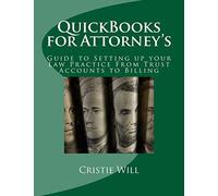 QuickBooks for Attorney's: Guide to Setting up your Law Practice From Trust Accounts to Billing: Volume 1 (Industry Specific for QuickBooks)