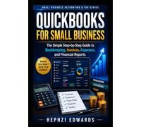 QuickBooks for Small Business: The Simple Step-by-Step Guide to Bookkeeping, Invoices, Expenses, and Financial Reports (Small Business Accounting & Tax Series)