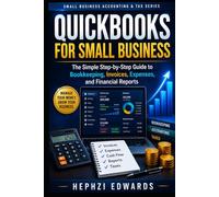 QuickBooks for Small Business: The Simple Step-by-Step Guide to Bookkeeping, Invoices, Expenses, and Financial Reports (Small Business Accounting & Tax Series)