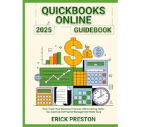 QuickBooks Online 2025 Guidebook: Fast-Track Your Business Finances with Invoicing, Sales Tax, Expense and Payroll Management Made Easy