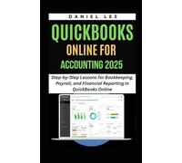QUICKBOOKS ONLINE FOR ACCOUNTING 2025: Step-by-Step Lessons for Bookkeeping, Payroll, and Financial Reporting in QuickBooks Online (QuickBooks Mastery)