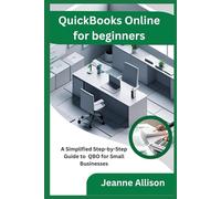 QuickBooks Online for beginners: A Simplified Step-by-Step Guide to QBO for Small Businesses