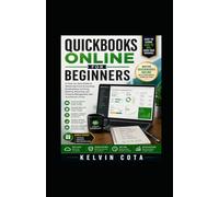 QUICKBOOKS ONLINE FOR BEGINNERS: A Step-by-Step Guide to Mastering Cloud Accounting, Bookkeeping, Invoicing, Banking, Reporting, and Financial Management with QuickBooks Online (QUICKBOOKS MASTERY)