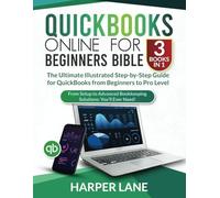 QuickBooks Online for Beginners Bible (3 Books in 1): The Ultimate Illustrated Step-by-Step Guide for QuickBooks from Beginners to Pro Level. From Setup to Advanced Bookkeeping Solutions: You’ll Ever