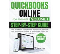 Quickbooks Online for Beginners Step-by-Step Guide Volume 1: Learn Bookkeeping, Track Expenses, Send Invoices, and Master Bank Reconciliation with ... Users (QuickBooks Online Made Simple)
