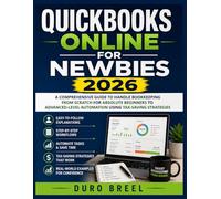 QuickBooks Online for Newbies 2026: A Comprehensive Guide to Handle Bookkeeping from Scratch for Absolute Beginners to Advanced-Level Automation Using Tax-Saving Strategies