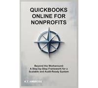 QuickBooks Online for Nonprofits: Beyond the Workaround - A Step-by-Step Framework for a Scalable and Audit-Ready System (The Nonprofit Essentials Series)
