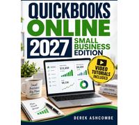 QuickBooks Online for Small Business: A Beginner-Friendly Guide to Get Your Books Right from Day One. Track Your Money, Stay Tax-Ready, Save More, and Take Control of Your Business Finances.