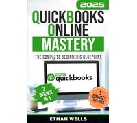 QuickBooks Online Mastery: The Complete Beginner's Blueprint: A Step-by-Step Illustrated Guide with Real-World Examples, Expert Tips, and Proven Strategies to Master QBO Effortlessly