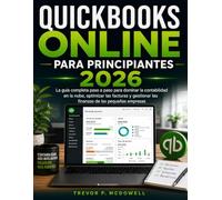 QUICKBOOKS ONLINE PARA PRINCIPIANTES 2026: La guía completa paso a paso para dominar la contabilidad en la nube, optimizar las facturas y gestionar las finanzas de las pequeñas empresas