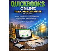 QUICKBOOKS ONLINE PARA PRINCIPIANTES (EDICIÓN 2026): La guía completa paso a paso para dominar la contabilidad de pequeñas empresas, simplificar sus impuestos y administrar sus finanzas con confianza