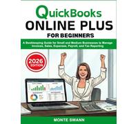 QuickBooks Online Plus for Beginners: A Bookkeeping Guide for Small and Medium Businesses to Manage Invoices, Sales, Expenses, Payroll, and Tax ... Accounting and Bookkeeping Softwares)