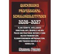 QuickBooks Professional Schulungsleitfaden 2026-2027: Klare Schritte, intelligente Arbeitsabläufe, Beispiele aus der Praxis und praktische ... zu verwalten. (Matilda Pearce Guidelines)