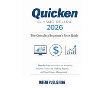 Quicken Classic Deluxe 2026:: Der vollständige Leitfaden für Einsteiger: Schritt-für-Schritt-Anleitungen für Budgetplanung, Rechnungsverfolgung und ... Easy Guides for Beginners and Seniors)