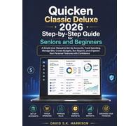 Quicken Classic Deluxe 2026 Step-by-Step Guide for Seniors and Beginners: A Simple User Manual to Set Up Accounts, Track Spending, Manage Bills, Create Budgets, Run Reports, and Organize Your Persona
